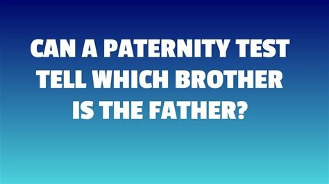 can a paternity test distinguish between brothers